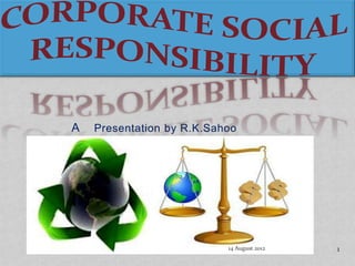 A   Presentation by R.K.Sahoo




                           14 August 2012   1
 