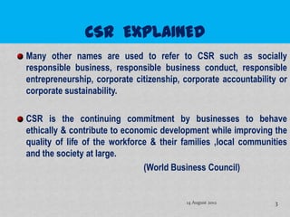 Many other names are used to refer to CSR such as socially
responsible business, responsible business conduct, responsible...