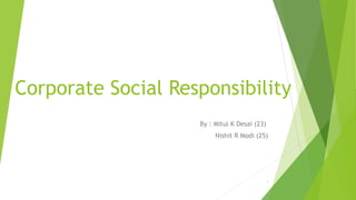 Corporate Social Responsibility
By : Mitul K Desai (23)
1
 