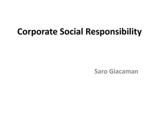 Corporate Social Responsibility
Saro Giacaman
 