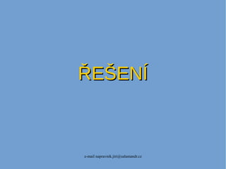e-mail napravnik.jiri@salamandr.cz
ŘEŠENÍŘEŠENÍ
 
