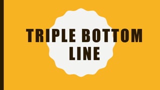 TRIPLE BOTTOM
LINE
 