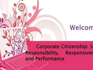 Corporate Citizenship: So
Responsibility, Responsiven
and Performance
 