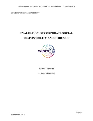 EVALUATION OF CORPORATE SOCIAL RESPONSIBITY AND ETHICS
Page | 1
SUDHARSHAN E
CONTEMPORARY MANAGEMENT
EVALUATION OF CORPORATE SOCIAL
RESPONSIBILITY AND ETHICS OF
SUBMITTED BY
SUDHARSHAN E
 