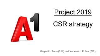 Project 2019
CSR strategy
Karpenko Anna (711) and Yuralevich Polina (712)
 