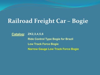 Railroad Freight Car – Bogie
Catalog: ZK2,3,4,5,6
Ride Control Type Bogie for Brazil
Low Track Force Bogie
Narrow Gauge Low Track Force Bogie
 