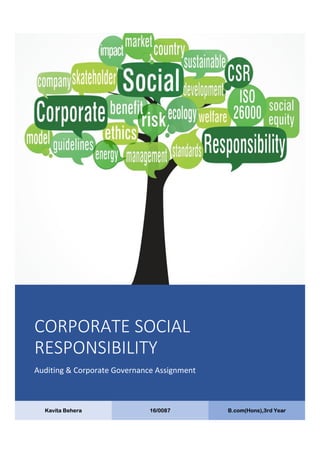 CORPORATE SOCIAL
RESPONSIBILITY
Auditing & Corporate Governance Assignment
Kavita Behera 16/0087 B.com(Hons),3rd Year
 
