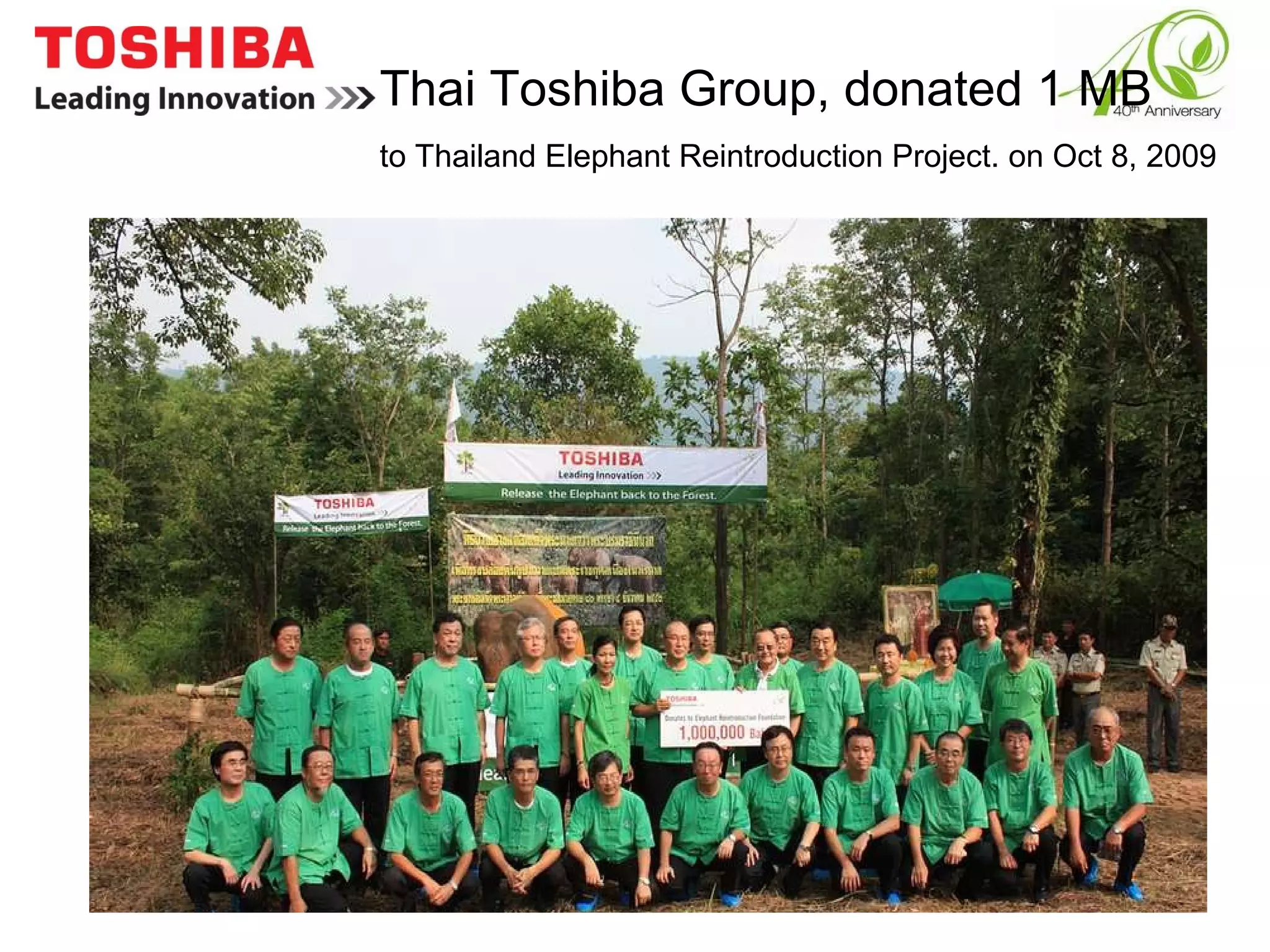Thai Toshiba Group, donated 1 MB  to Thailand Elephant Reintroduction Project. on Oct 8, 2009 