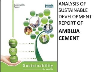ANALYSIS OF 
SUSTAINABLE 
DEVELOPMENT 
REPORT OF 
AMBUJA 
CEMENT 
 