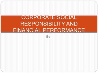 By
CORPORATE SOCIAL
RESPONSIBILITY AND
FINANCIAL PERFORMANCE
 