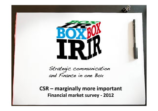CSR – marginally more important
   Financial market survey - 2012
 