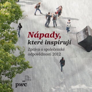 Nápady,
které inspirují
Zpráva o společenské
odpovědnosti 2012
 