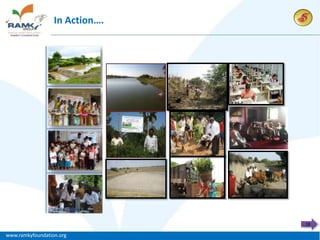 ACTIVITIES IN QUARTER- II
                  In Action….

     Total No.of activities conducted in the 2nd Quarter – 142

     Total No.of activities conducted in REEL sites - 128

     Total No.of activities conducted in RIL sites - 11

     Total No.of activities conducted in offices - 3




                                                                 18

www.ramkyfoundation.org
 