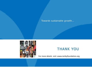 For more details visit: www.ramkyfoundation.org
 