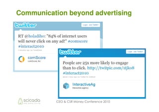 Communication beyond advertising




           CEO & CSR Money Conference 2010
 