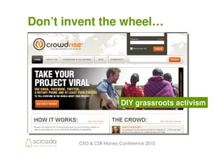Don’t invent the wheel…




                         DIY grassroots activism




        CEO & CSR Money Conference 2010
 