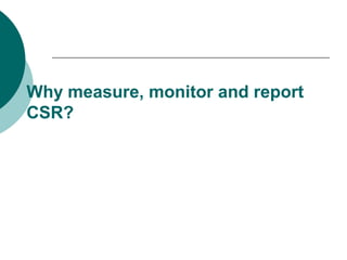 Why measure, monitor and report
CSR?

 