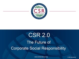 CSR 2.0 The Future of  Corporate Social Responsibility   