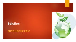 Solution
BURYING THE PAST
 