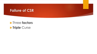 Failure of CSR
 Three factors
 Triple Curse
 