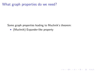 What graph properties do we need?




   Some graph properties leading to Muchnik’s theorem:
       (Muchnik) Expander-like property
 