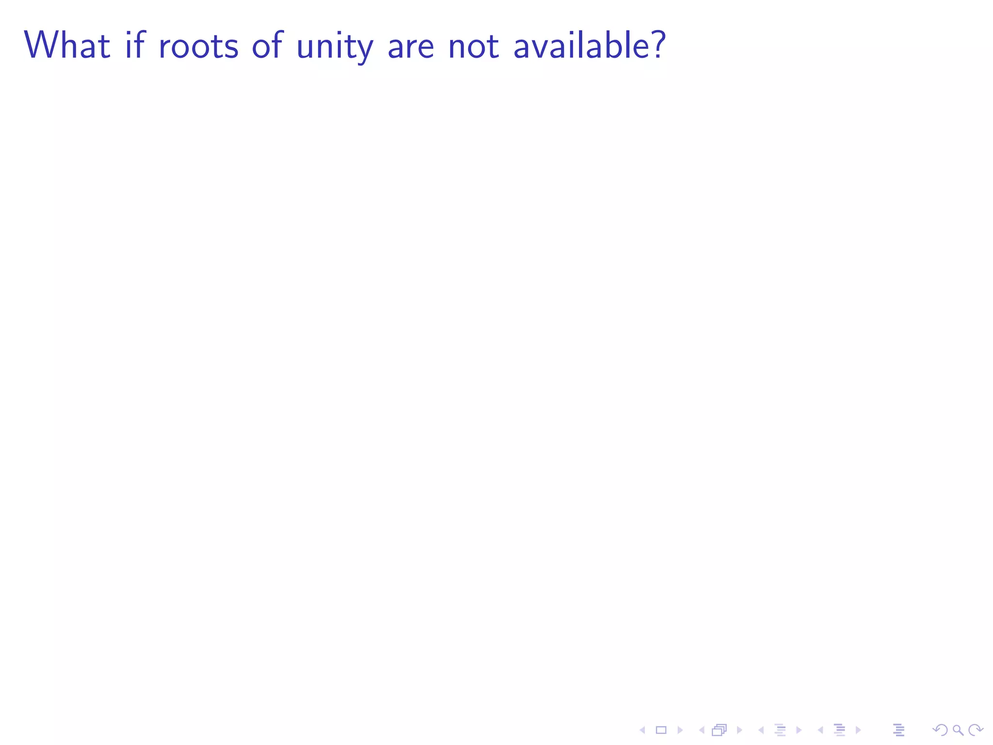 What if roots of unity are not available?
 