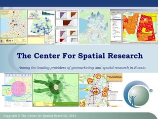 The Center for SpatialThe Center for Spatial
ResearchResearch
The competence of professional geomarketing services
provider since 2003
 
