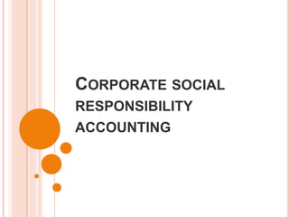 CORPORATE SOCIAL
RESPONSIBILITY
ACCOUNTING
 