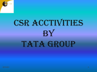CSR ACCTIVITIES
BY
TATA GROUP
20/9/2022 1
 