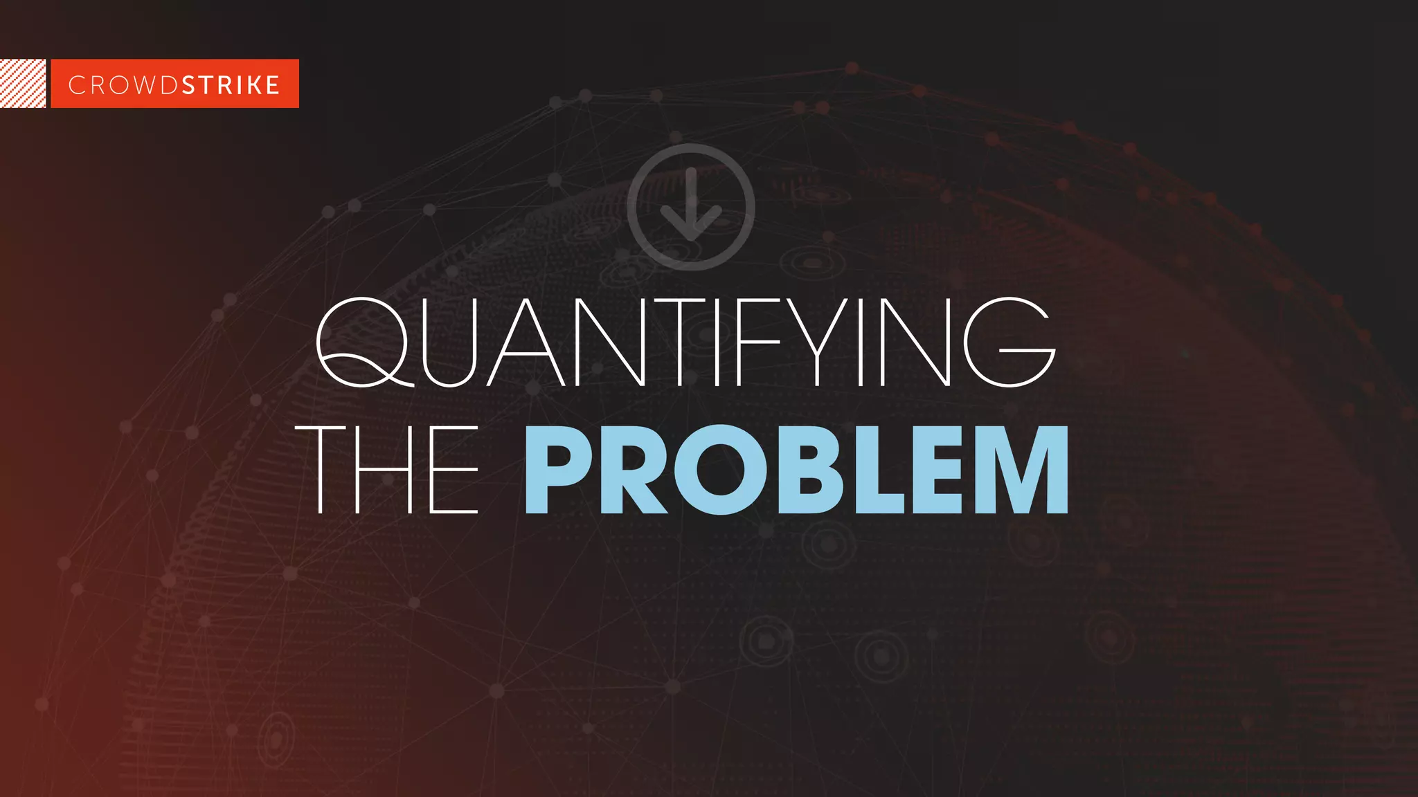 QUANTIFYING
THE PROBLEM
 