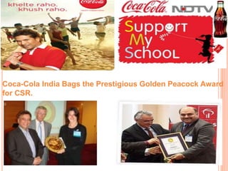 Coca-Cola India Bags the Prestigious Golden Peacock Award 
for CSR. 
 