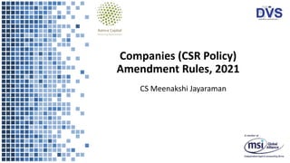 Companies (CSR Policy)
Amendment Rules, 2021
CS Meenakshi Jayaraman
 