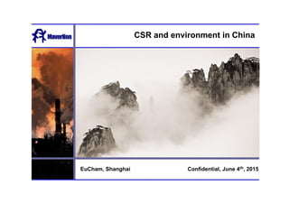 CSR and environment in China
Confidential, June 4th, 2015EuCham, Shanghai
 