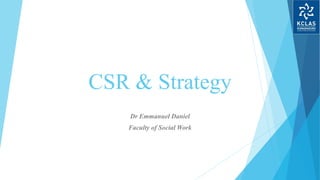 CSR & Strategy
Dr Emmanuel Daniel
Faculty of Social Work
 