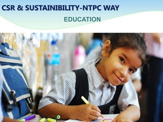 EDUCATION
CSR & SUSTAINIBILITY-NTPC WAY
 