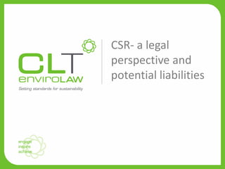 CSR- a legal
YOUR HEADING
perspective and
HERE
potential liabilities
10.05.2011

 