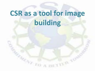 CSR as a tool for image
building
 