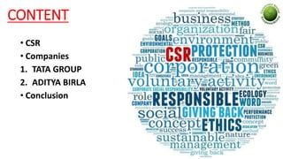CONTENT
• CSR
• Companies
1. TATA GROUP
2. ADITYA BIRLA
• Conclusion
 