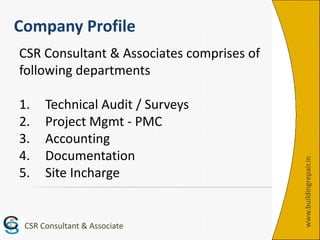 www.buildingrepair.in
Company Profile
CSR Consultant & Associates comprises of
following departments
1. Technical Audit / ...
