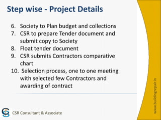 www.buildingrepair.in
Step wise - Project Details
6. Society to Plan budget and collections
7. CSR to prepare Tender docum...