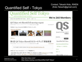 Quantified Self - Tokyo 
September 4, 2014 
Automotive-QS Sensors 
Contact: Takashi Kido, RIKEN 
(Kido.Takashi@gmail.com) ...