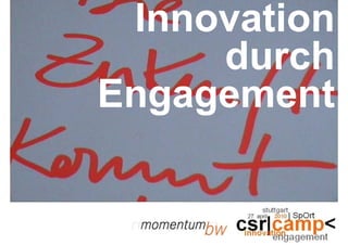 Innovation
     durch
Engagement
 