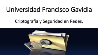 Universidad Francisco Gavidia
Criptografía y Seguridad en Redes.
 
