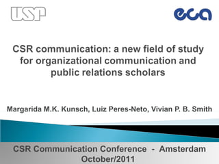 Margarida M.K. Kunsch, Luiz Peres-Neto, Vivian P. B. Smith CSR Communication Conference  -  Amsterdam October/2011   