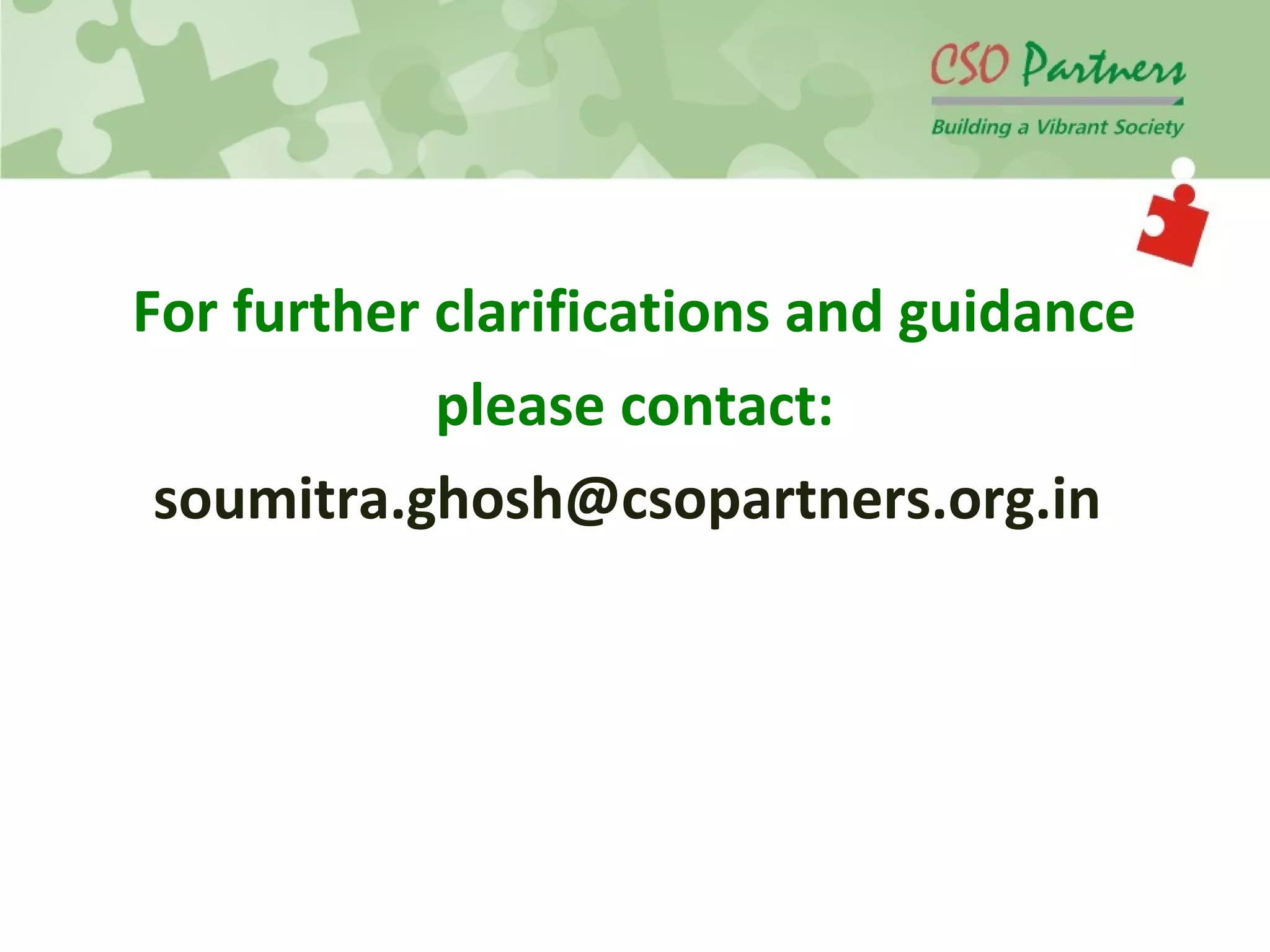 For further clarifications and guidance
please contact:
soumitra.ghosh@csopartners.org.in
 