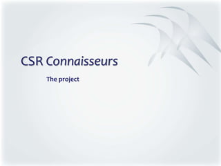 CSR Connaisseurs The project 1 