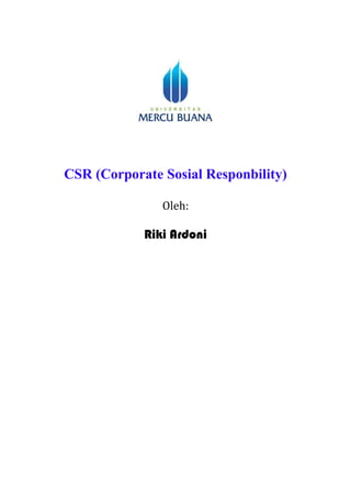 CSR (Corporate Sosial Responbility)
Oleh:
Riki Ardoni
 