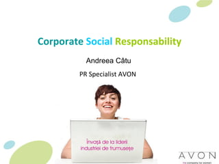 Corporate   Social   Responsability Andreea C â tu PR Specialist AVON  