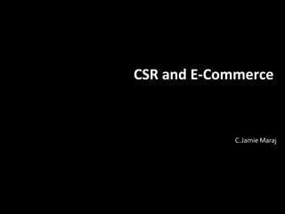 CSR and E-Commerce C.Jamie Maraj 