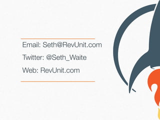 Email: Seth@RevUnit.com
Twitter: @Seth_Waite
Web: RevUnit.com

 